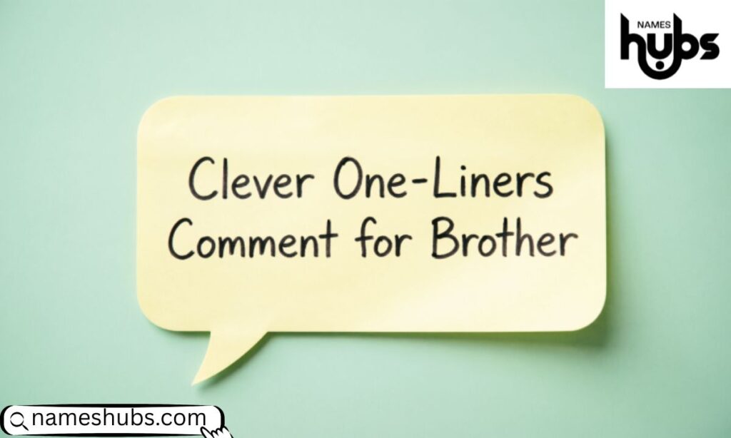 Clever One-Liners Comment for Brother