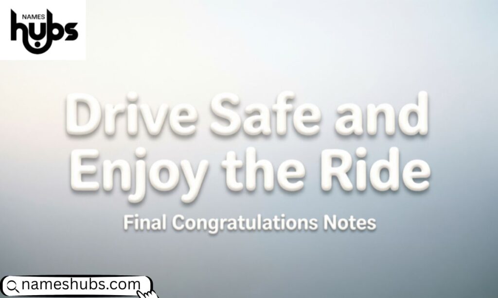 Drive Safe and Enjoy the Ride – Final Congratulations Notes