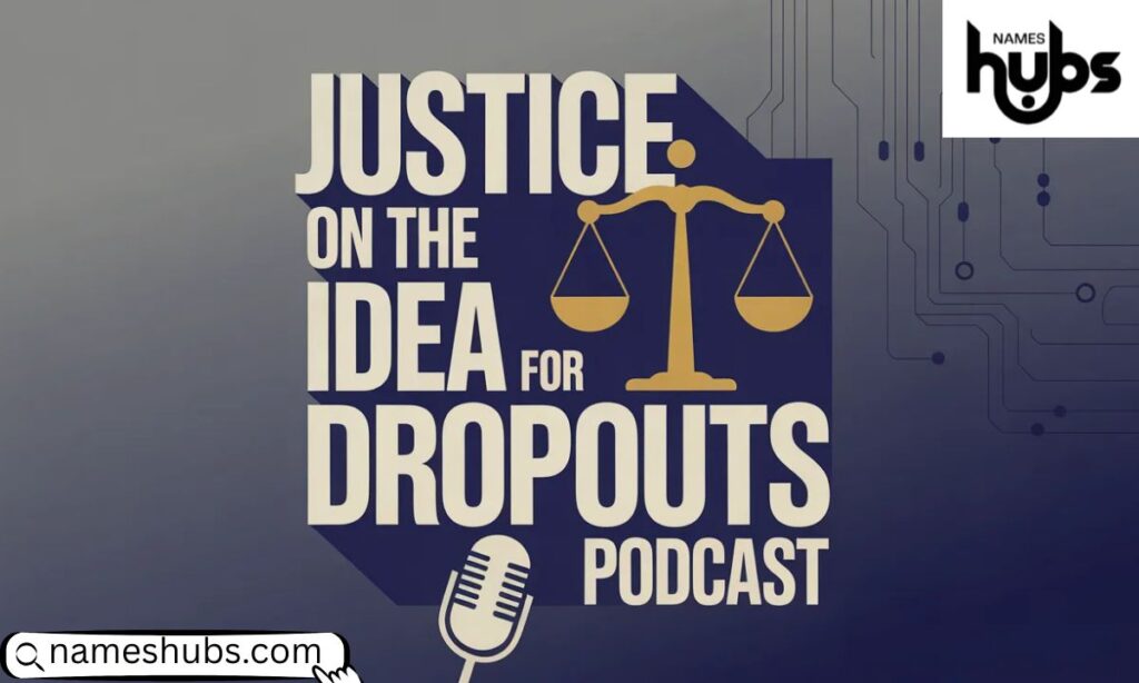 Justice on the Idea for the Dropouts Podcast