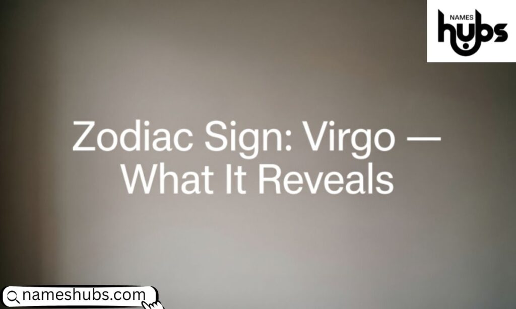 Zodiac Sign Virgo — What It Reveals