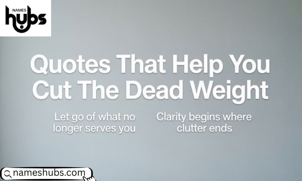 Quotes That Help You Cut The Dead Weight