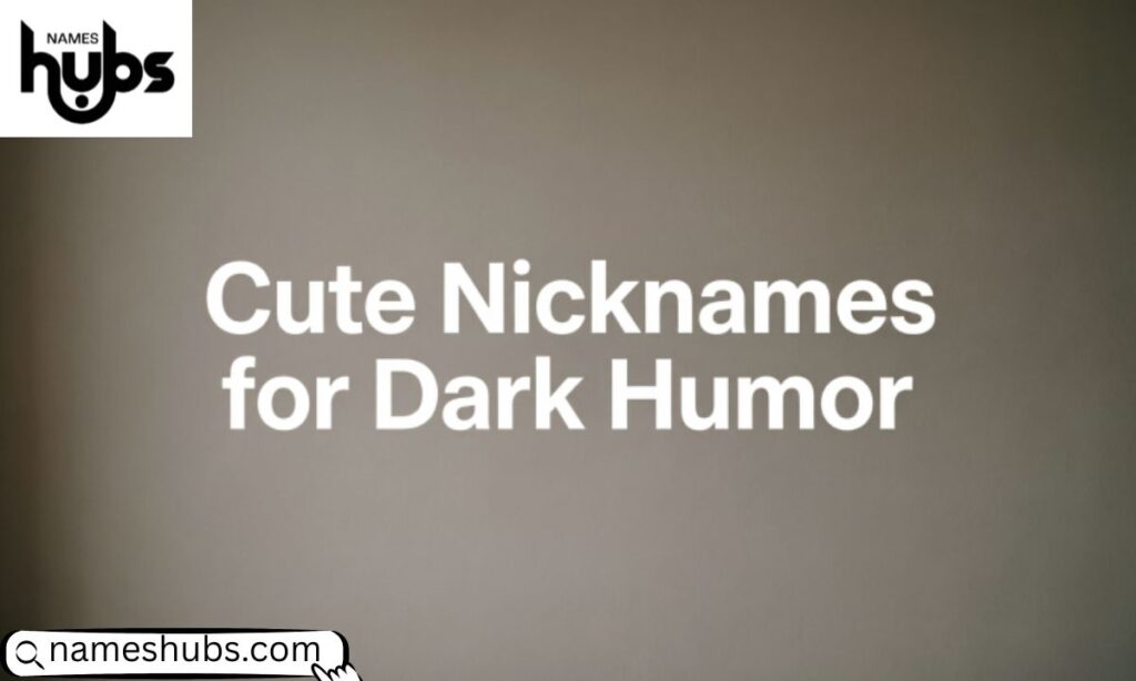 Cute Nicknames for Darkhumor