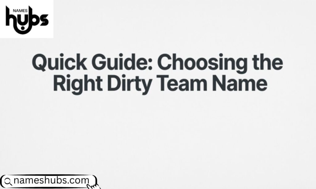 Quick Guide Choosing the Right Dirty Team Name